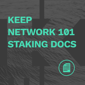 Keep Network 101 - Staking Documentation