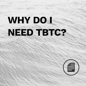 Why do I need tBTC?