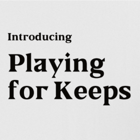 How to Play for Keeps